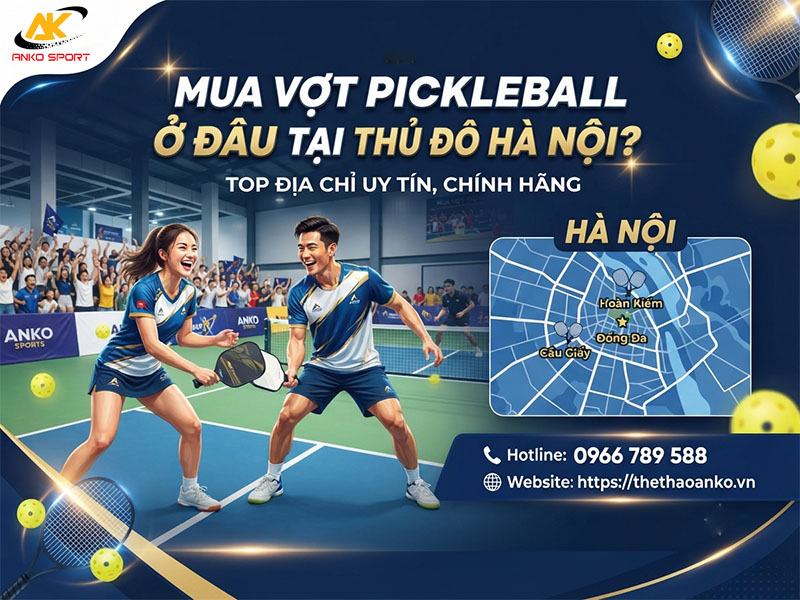 Mua Vợt Pickleball Ở Đâu tại Thủ Đô Hà Nội? Top Địa Chỉ Uy Tín, Chính Hãng