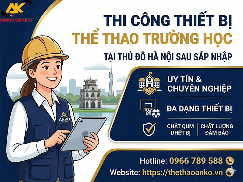 Thi công thiết bị thể thao trường học tại Thủ Đô Hà Nội sau sáp nhập
