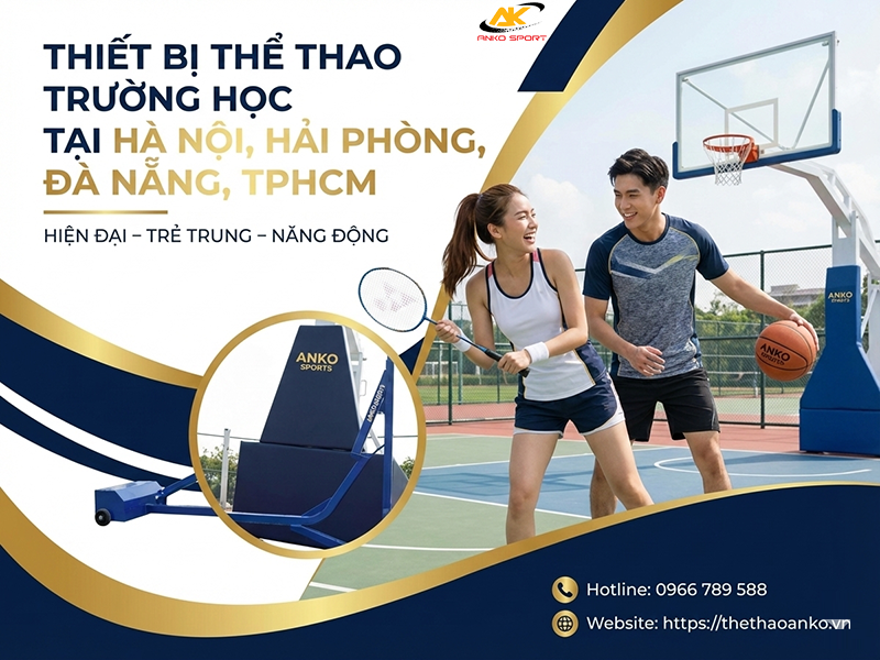 THIẾT BỊ THỂ THAO TRƯỜNG HỌC GIÁ RẺ NHẤT VIỆT NAM - HỖ TRỢ TƯ VẤN TỪ A ĐẾN Z