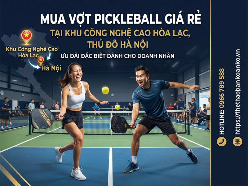 VỢT PICKLEBALL GIÁ RẺ TẠI KHU CÔNG NGHỆ CAO HÒA LẠC