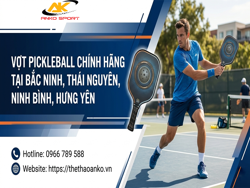 vot-pickleball-chinh-hang-bac-ninh-thai-nguyen-ninh-binh-hung-yen
