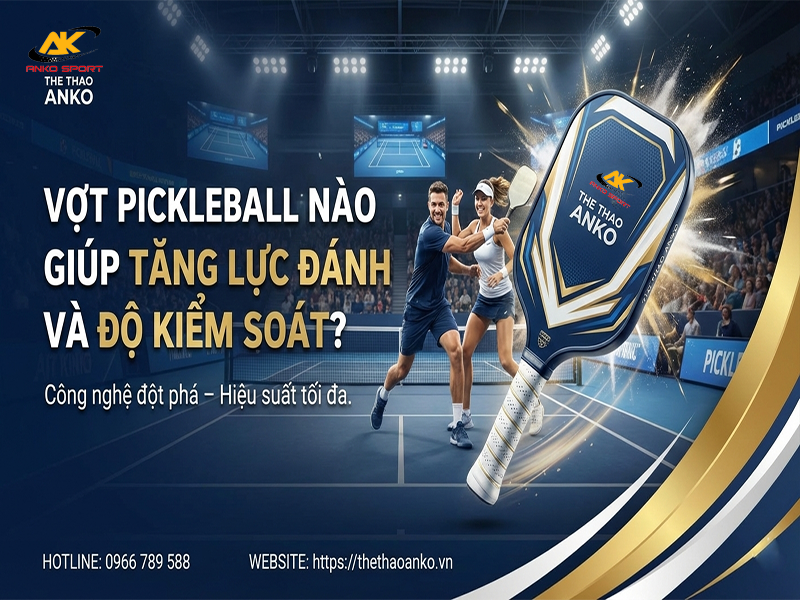 vot-pickleball-nao-giup-tang-luc-danh-va-do-kiem-soat