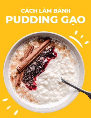 Cách làm bánh pudding gạo hoàn hảo.