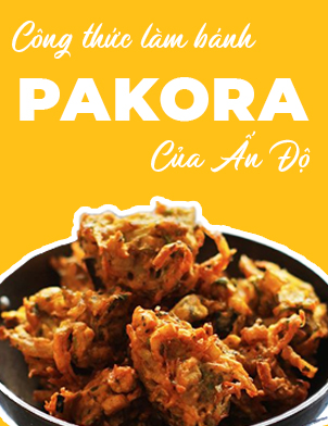 Công thức làm bánh pakora - Món ăn vặt đường phố nổi tiếng của Ấn Độ