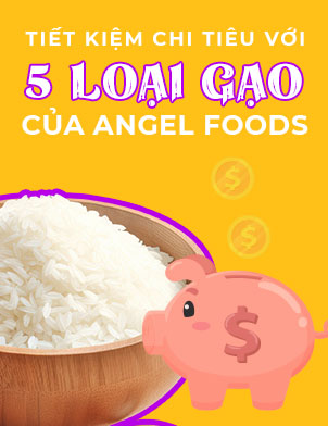 Tiết kiệm chi tiêu với 5 loại gạo giá rẻ tại Angel Fine Food