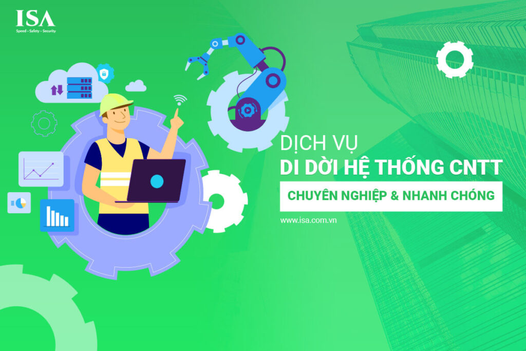 Dịch vụ di dời hệ thống CNTT trọn gói chuyên nghiệp tại ISA Technology