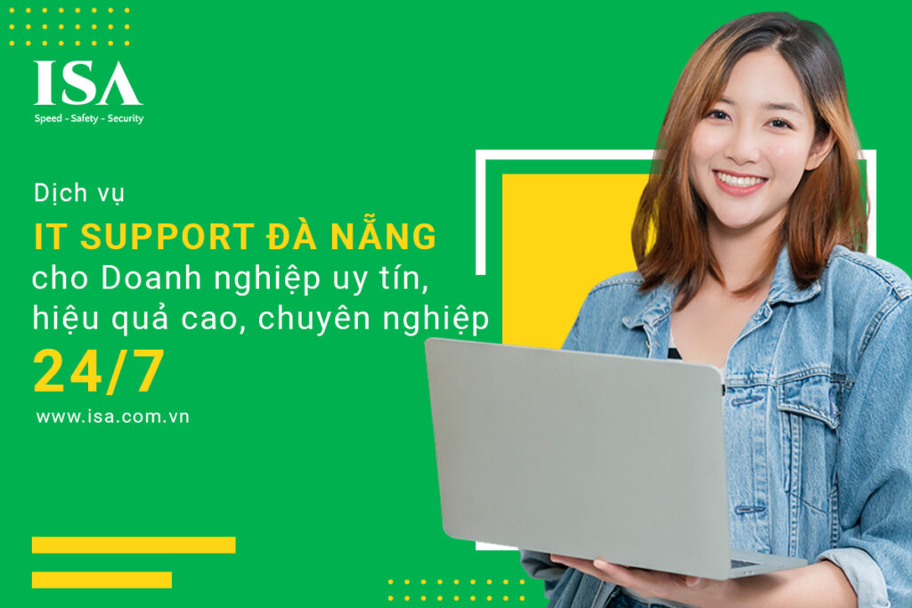 Dịch vụ IT Support Đà Nẵng cho doanh nghiệp uy tín, hiệu quả cao, chuyên 24/7