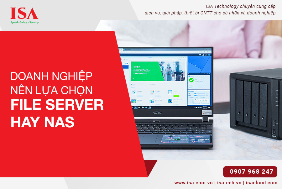 Doanh nghiệp nên lựa chọn File Server hay Nas?