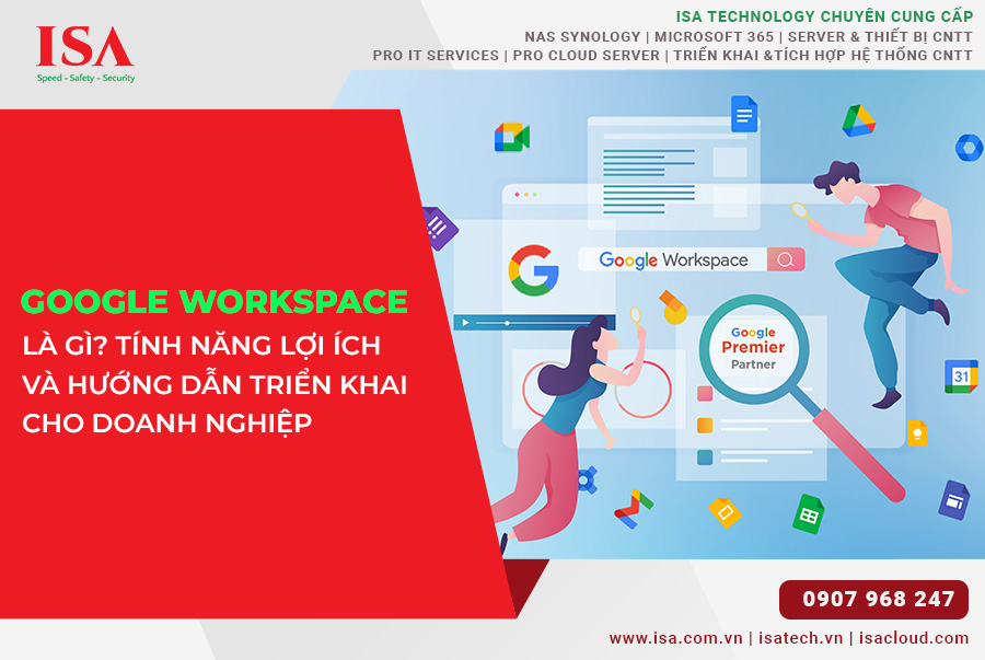 Google Workspace là gì? Tính năng, lợi ích và hướng dẫn triển khai cho doanh nghiệp