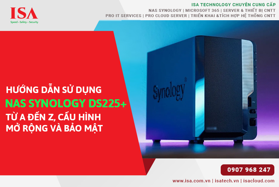 Hướng dẫn sử dụng NAS Synology DS225+ từ A đến Z, cấu hình, mở rộng và bảo mật