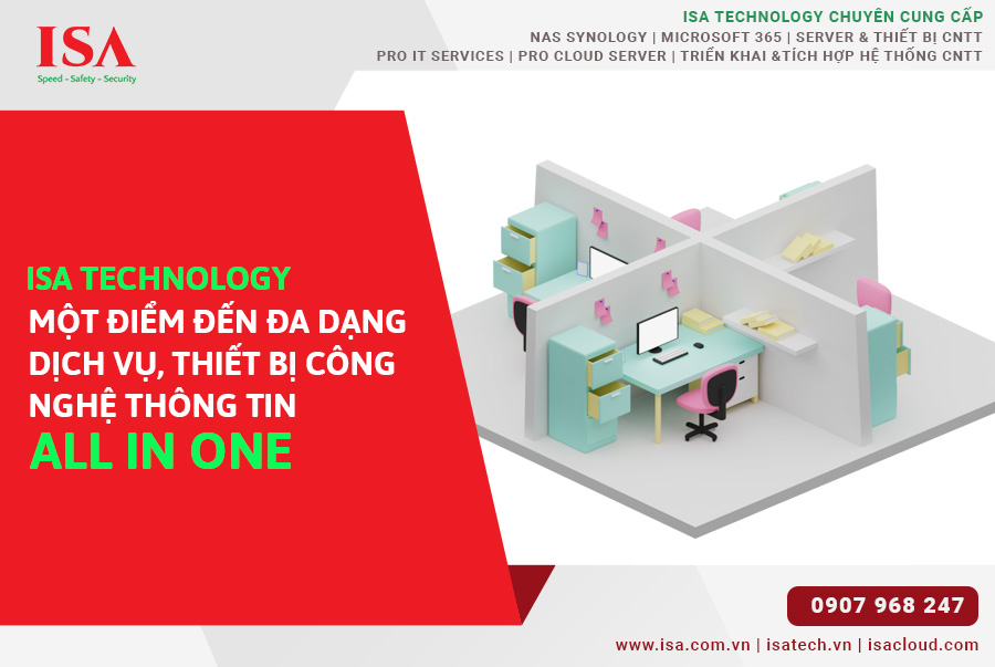 ISA Technology một điểm đến đa dạng dịch vụ, thiết bị công nghệ thông tin all in one