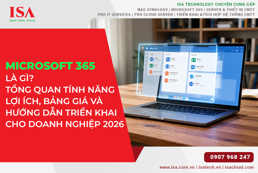 Microsoft 365 là gì? Tổng quan tính năng, lợi ích, bảng giá và hướng dẫn triển khai cho doanh nghiệp 2026