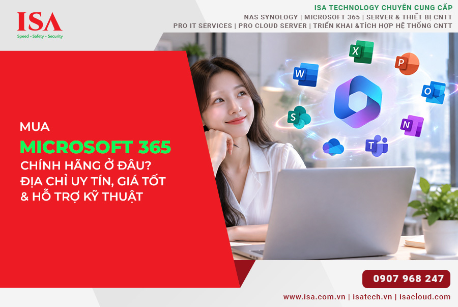 Mua Microsoft 365 Chính Hãng Ở Đâu? Địa chỉ uy tín, giá tốt và hỗ trợ kỹ thuật chuyên nghiệp
