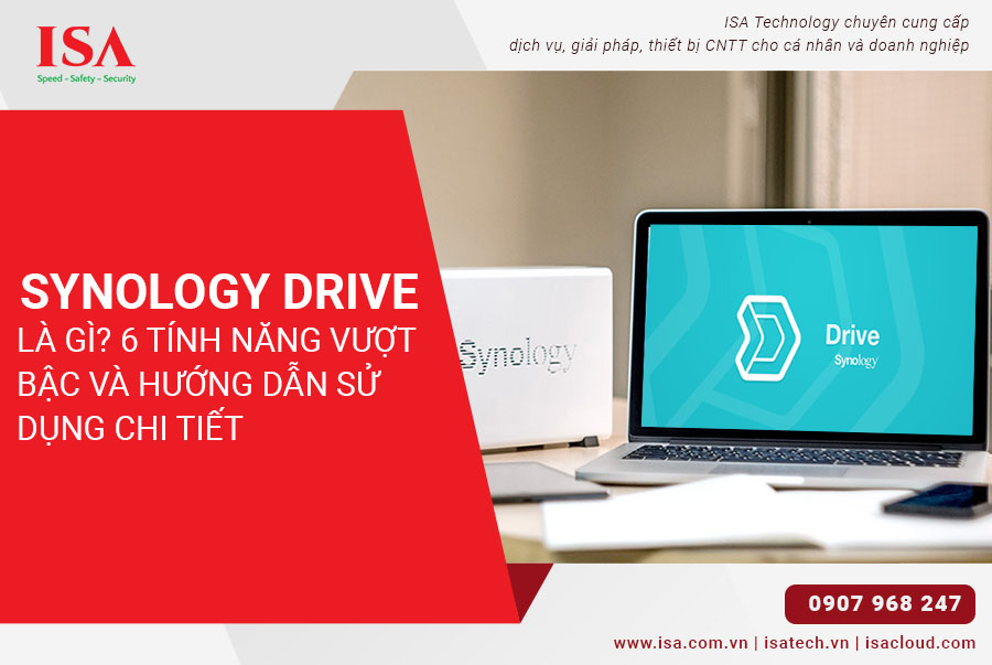 Synology Drive là gì? 6 tính năng vượt bậc và hướng dẫn sử dụng chi tiết