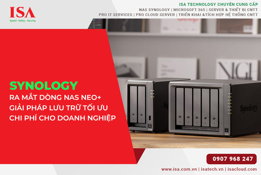Synology ra mắt dòng NAS neo+ Giải pháp lưu trữ tối ưu chi phí cho doanh nghiệp