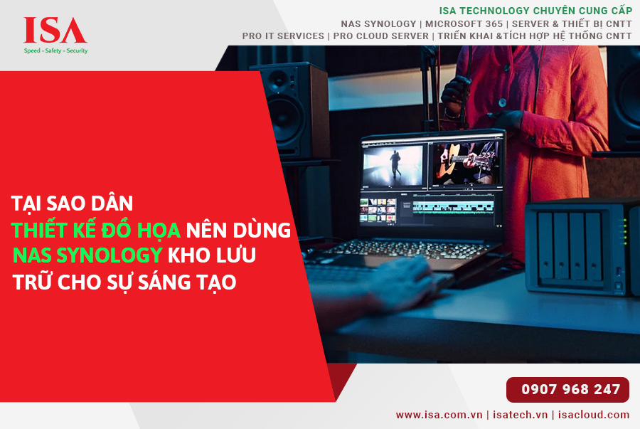 Tại sao dân thiết kế đồ họa nên dùng NAS Synology kho lưu trữ cho sự sáng tạo