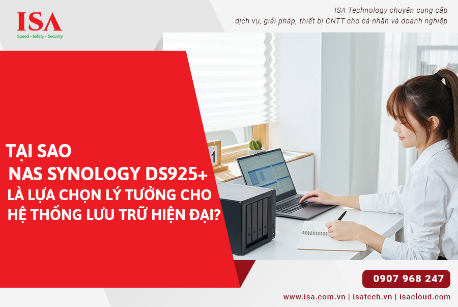 Tại sao NAS Synology DS925+ là lựa chọn lý tưởng cho hệ thống lưu trữ hiện đại?