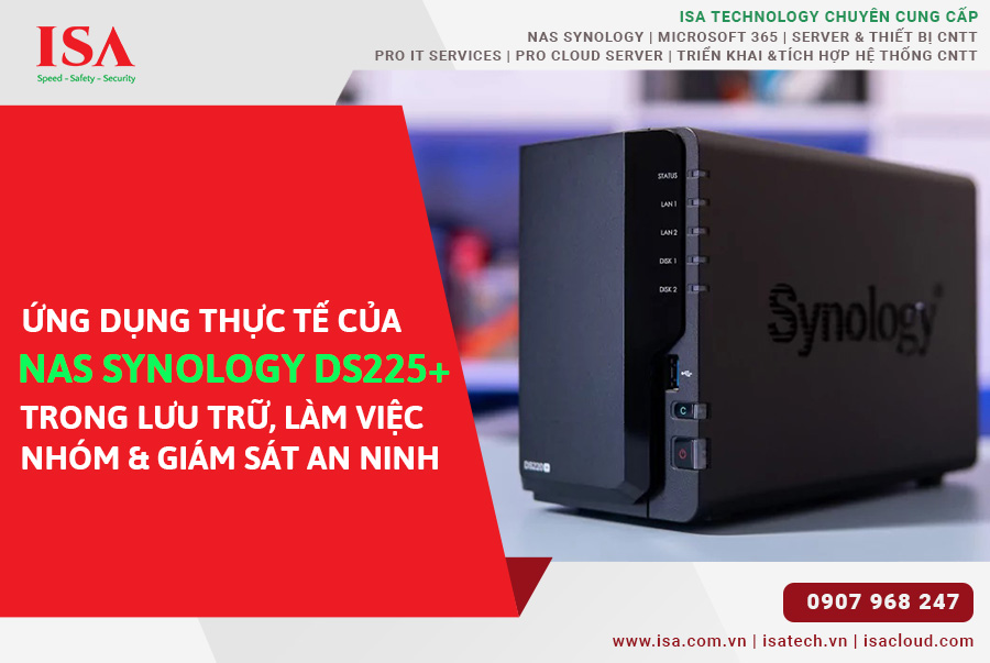 Ứng dụng thực tế của NAS Synology DS225+ trong lưu trữ, làm việc nhóm và giám sát an ninh
