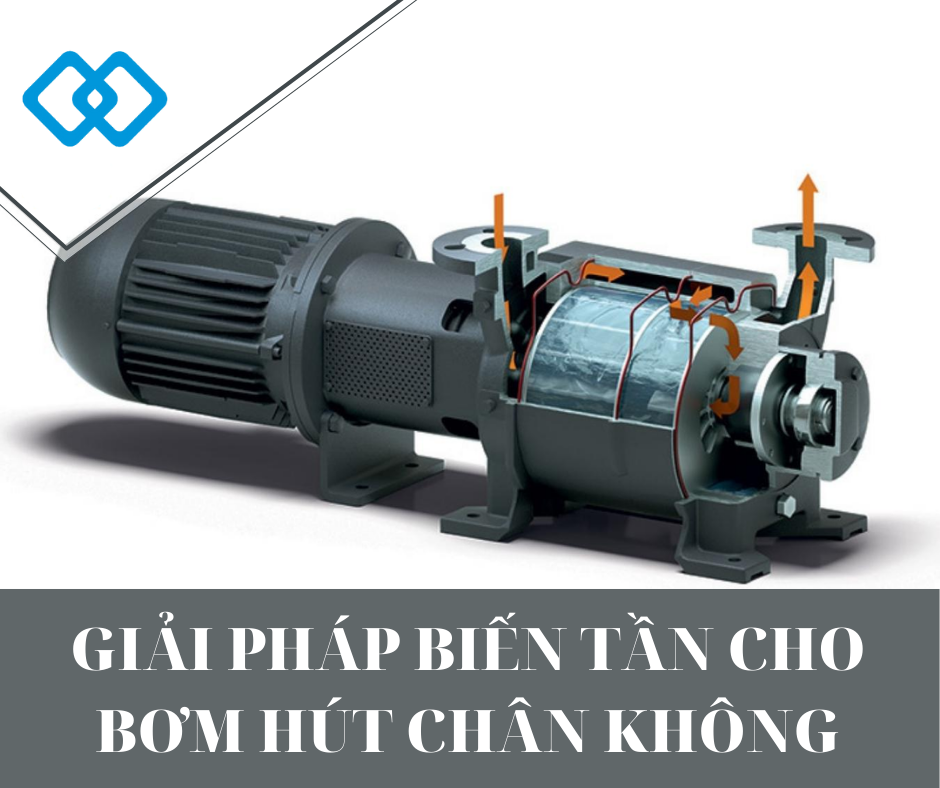 GIẢI PHÁP BIẾN TẦN CHO BƠM HÚT CHÂN KHÔNG GIẢI PHÁP BIẾN TẦN CHO BƠM HÚT CHÂN KHÔNG