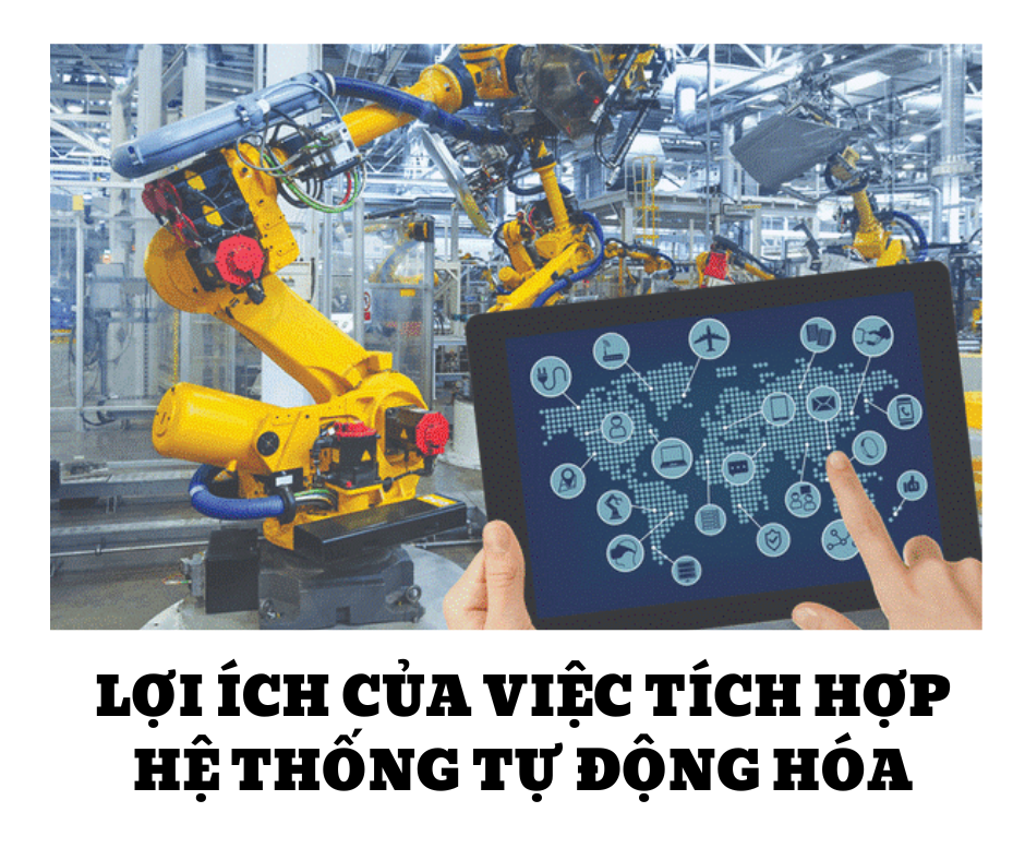 LỢI ÍCH CỦA VIỆC TÍCH HỢP HỆ THỐNG TỰ ĐỘNG HÓA LỢI ÍCH CỦA VIỆC TÍCH HỢP HỆ THỐNG TỰ ĐỘNG HÓA