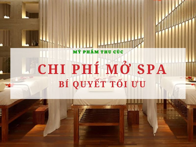 Chi phí mở Spa cần bao nhiêu? 7 Hạng mục cơ bản cần tối ưu