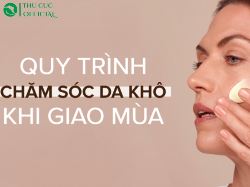 Chăm sóc da khô khi giao mùa