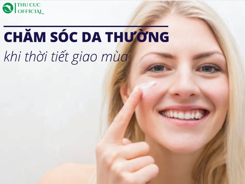 Chăm sóc da thường khi giao mùa