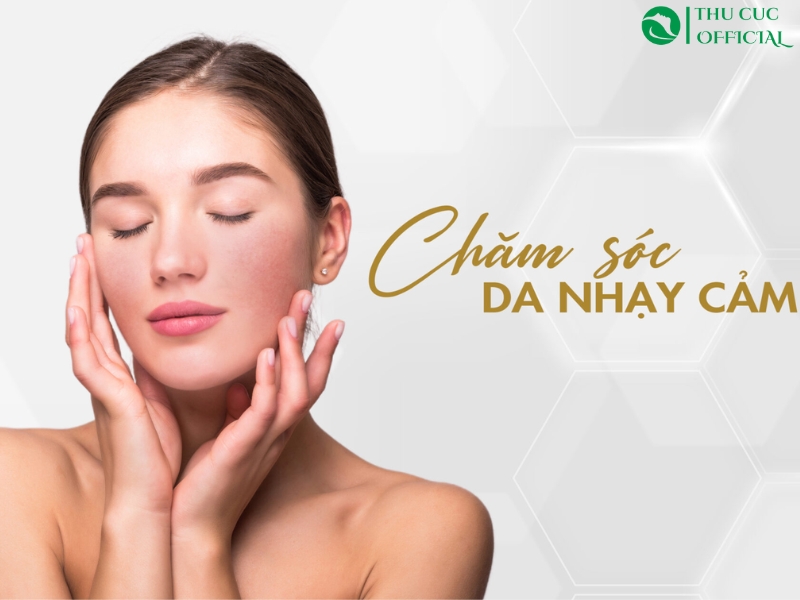 Chăm sóc da nhạy cảm