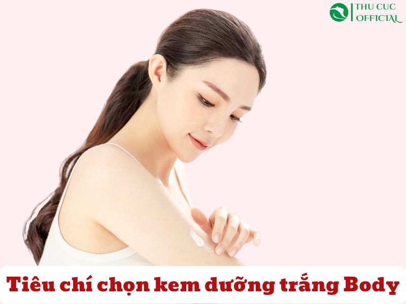 Tiêu chí lựa chọn kem dưỡng trắng body