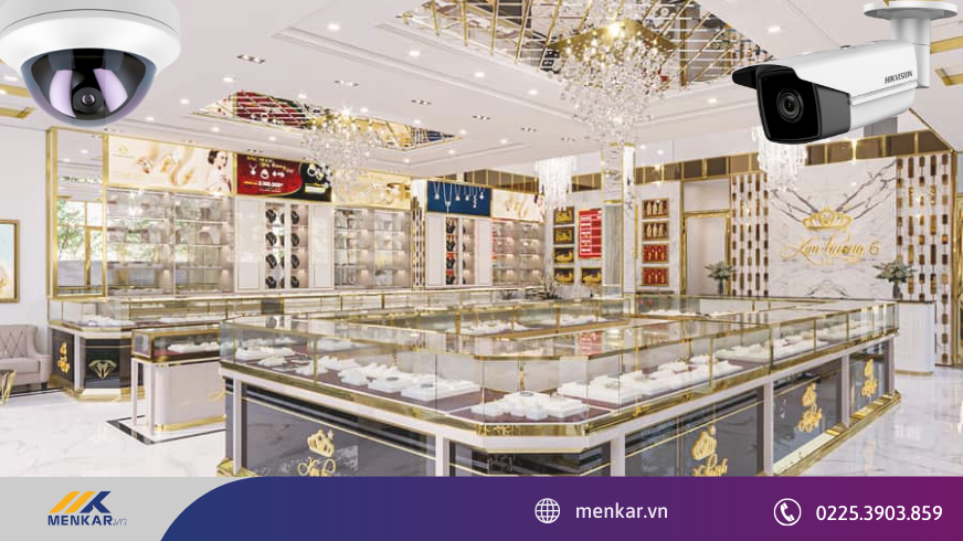Hệ thống camera cho cửa hàng trang sức - An ninh tối đa, lưu trữ hình ảnh rõ ràng