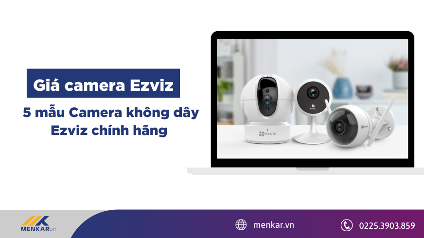 Giá camera Ezviz - 5 mẫu Camera không dây Ezviz chính hãng