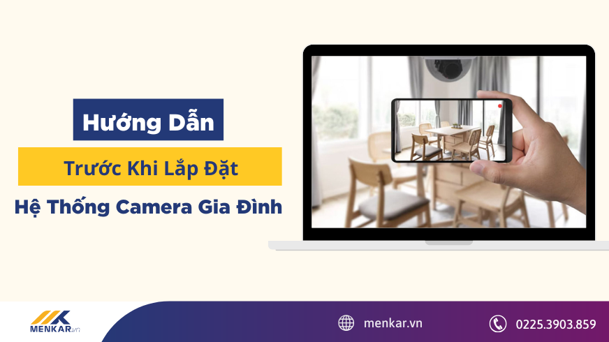 Hướng dẫn trước khi lắp đặt hệ thống Camera gia đình