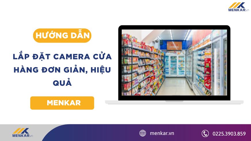 Hướng Dẫn Lắp Đặt Camera Cửa Hàng Đơn Giản, Hiệu Quả – Menkar