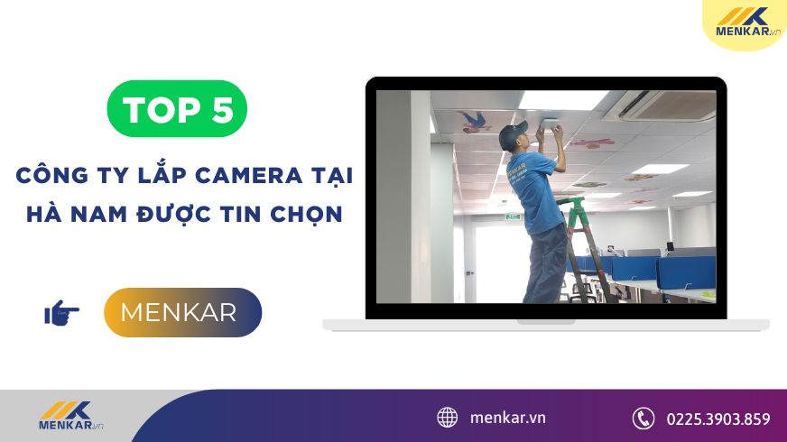 Top 5 công ty lắp đặt camera an ninh tại Hà Nam được khách hàng tin chọn