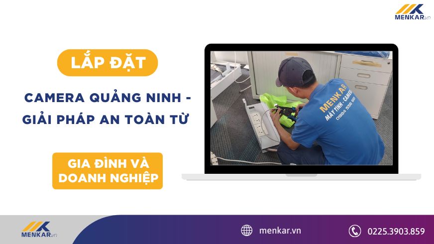 Lắp đặt camera an ninh tại Quảng Ninh – Giải pháp an toàn từ Menkar