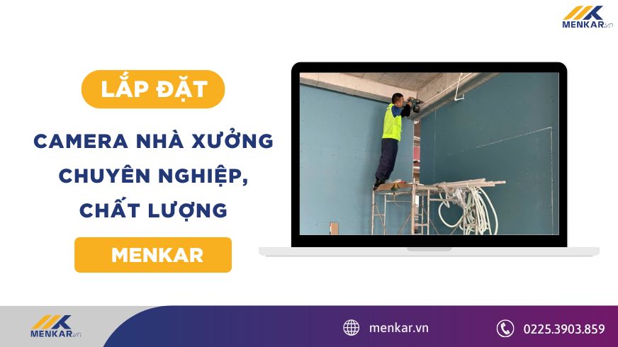 Giải pháp lắp đặt camera nhà xưởng chuyên nghiệp, chất lượng