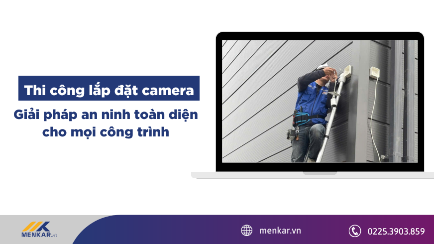 Thi công lắp đặt camera – Giải pháp an ninh toàn diện cho mọi công trình