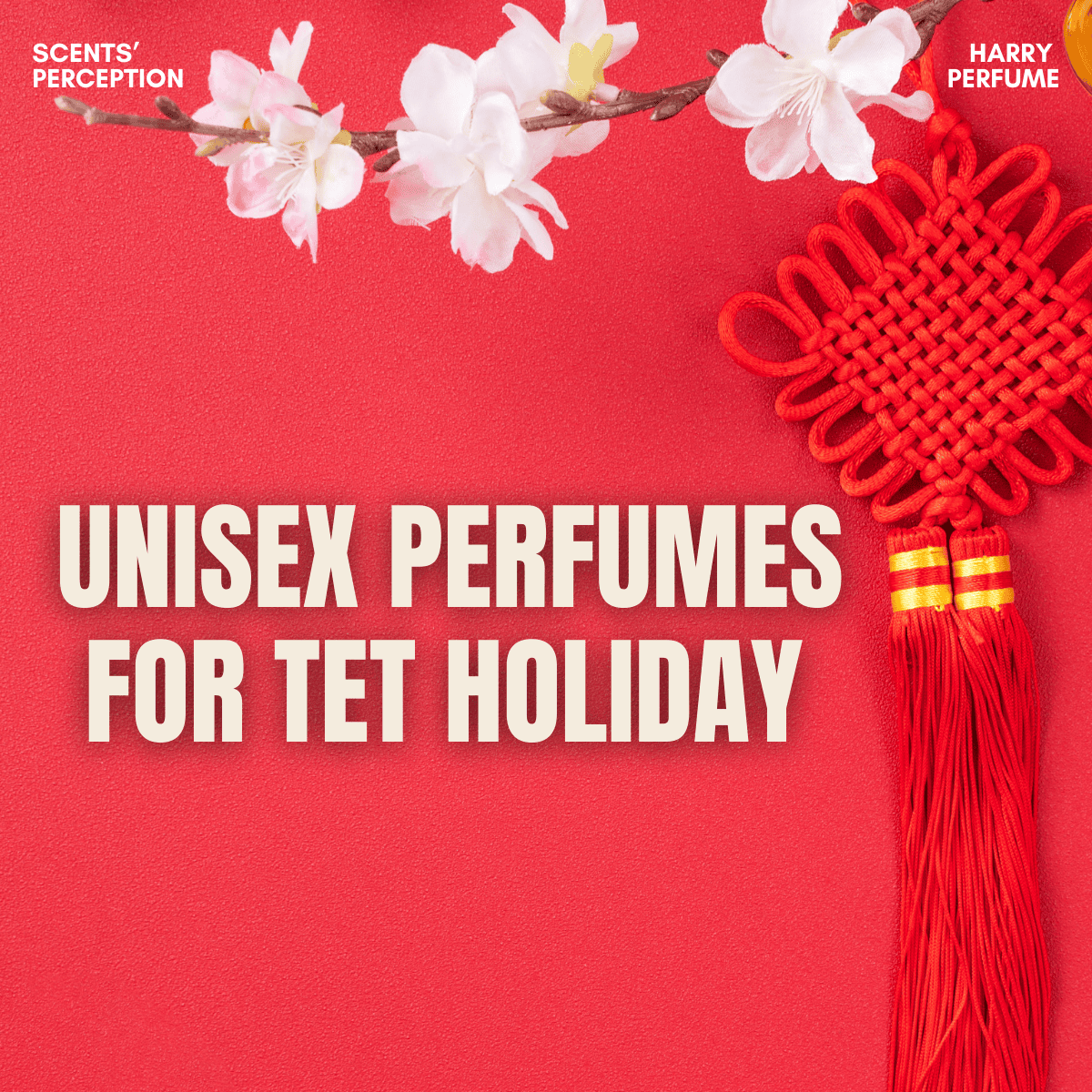 5 Mùi nước hoa unisex mùa Tết tinh tế, dễ dùng cho những ngày đầu năm