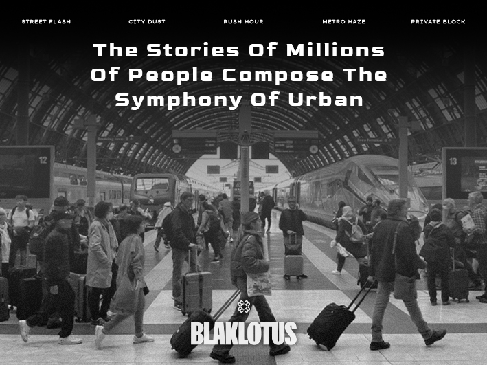 BLAKLOTUS: “THE STORIES OF MILLIONS OF PEOPLE COMPOSE SYMPHONY OF THE URBAN”