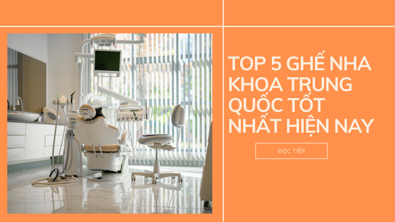 Top 5 ghế nha khoa Trung Quốc tốt nhất hiện nay