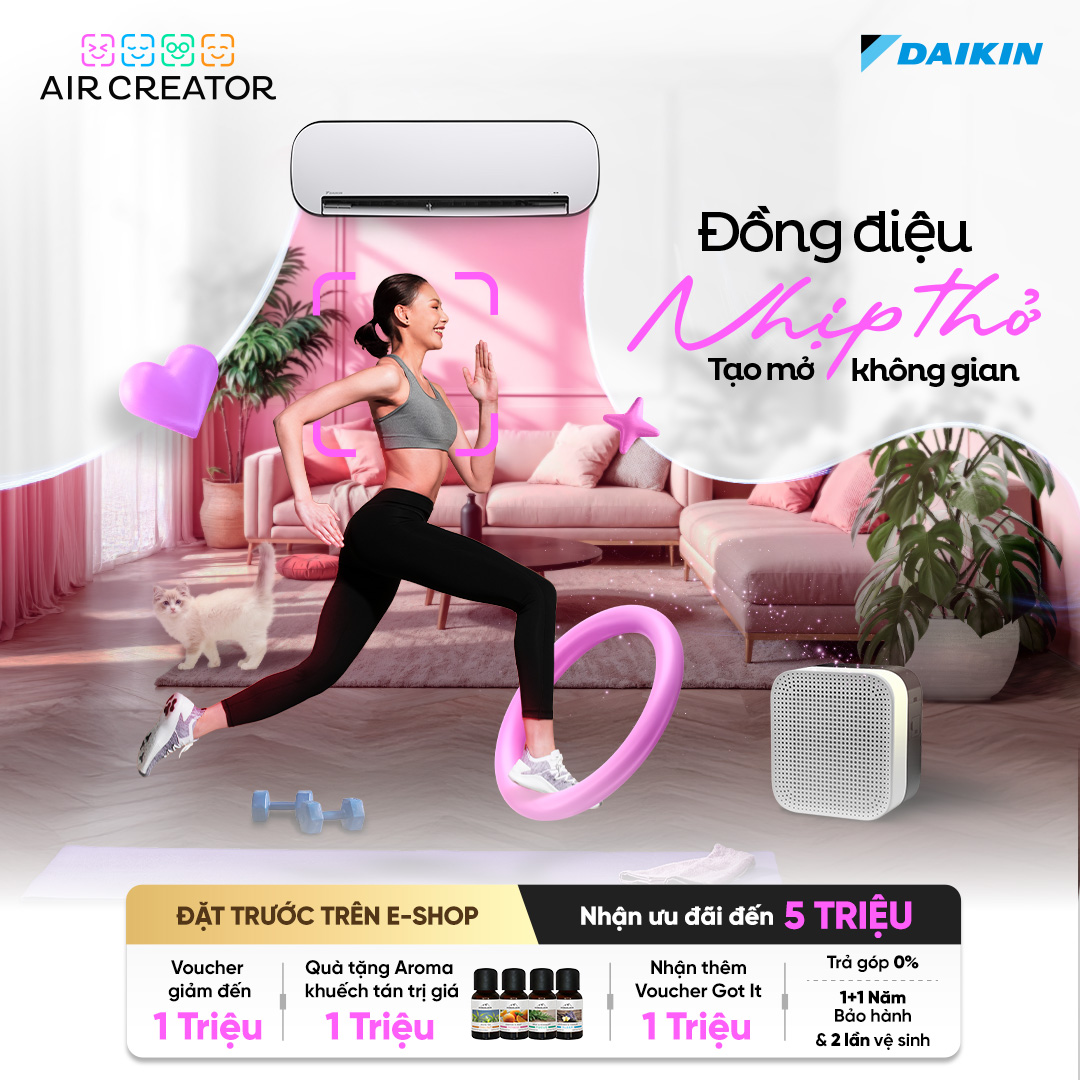 Bùng nổ năng lượng – Sảng khoái tức thì cùng bộ đôi AIR CREATOR Daikin