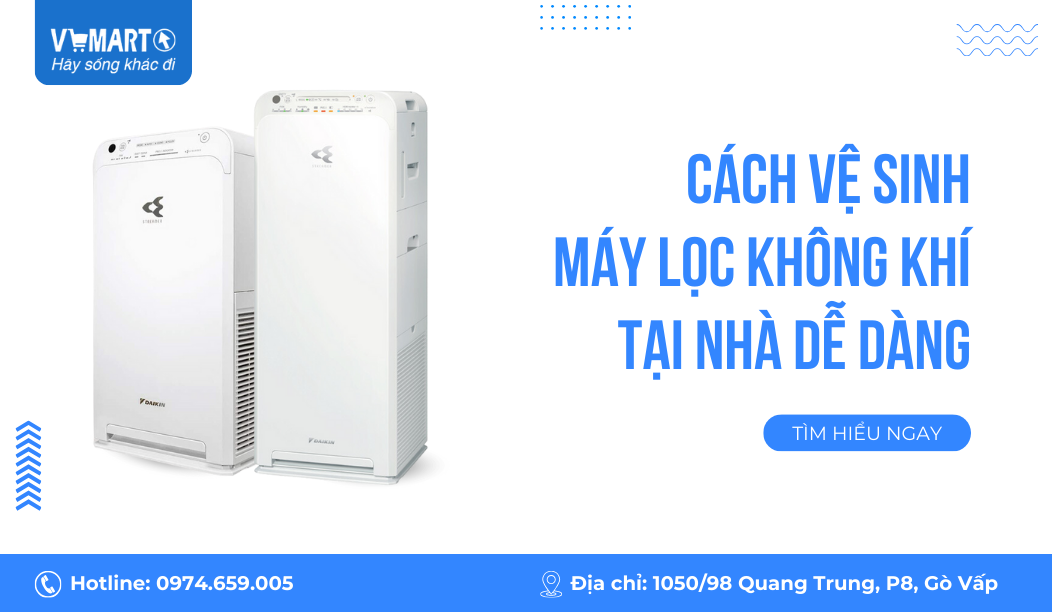 Mách bạn cách vệ sinh máy lọc không khí tại nhà dễ dàng và tiết kiệm