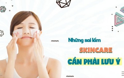 Những sài lầm về Skincare tuyệt đối cần phải lưu ý