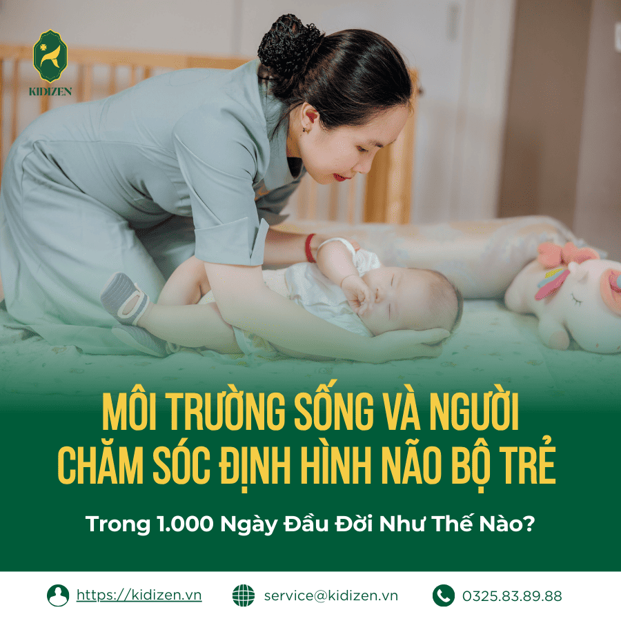 Môi Trường Sống Và Người Chăm Sóc Định Hình Não Bộ Trẻ Trong 1.000 Ngày Đầu Đời Như Thế Nào?