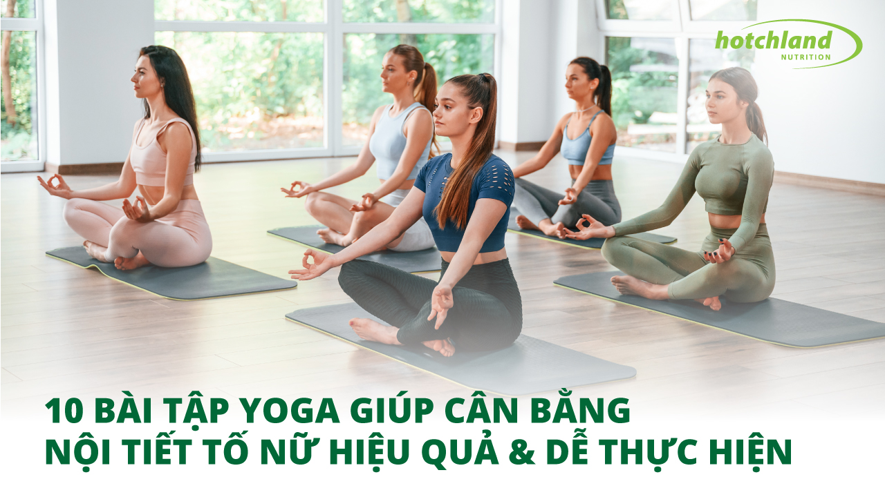 10 Bài Tập Yoga Giúp Cân Bằng Nội Tiết Tố Nữ Hiệu Quả Dễ Thực Hiện Nhất