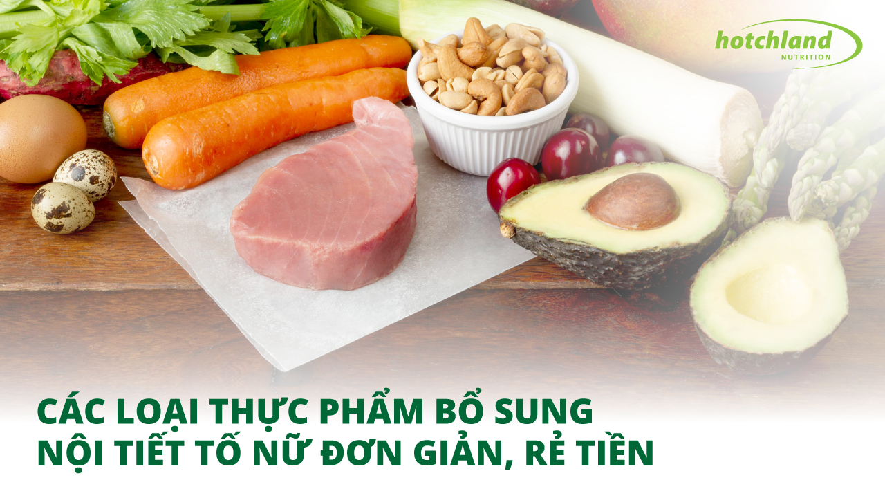 Các Loại Thực Phẩm Bổ Sung Nội Tiết Tố Nữ Đơn Giản, Rẻ Tiền Mà Chị Em Không Nên Bỏ Qua