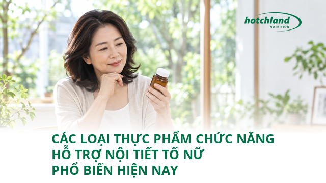 Các Loại Thực Phẩm Chức Năng Hỗ Trợ Nội Tiết Tố Nữ Phổ Biến Hiện Nay
