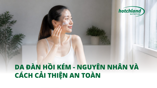 Da đàn hồi kém - Nguyên nhân và cách cải thiện an toàn