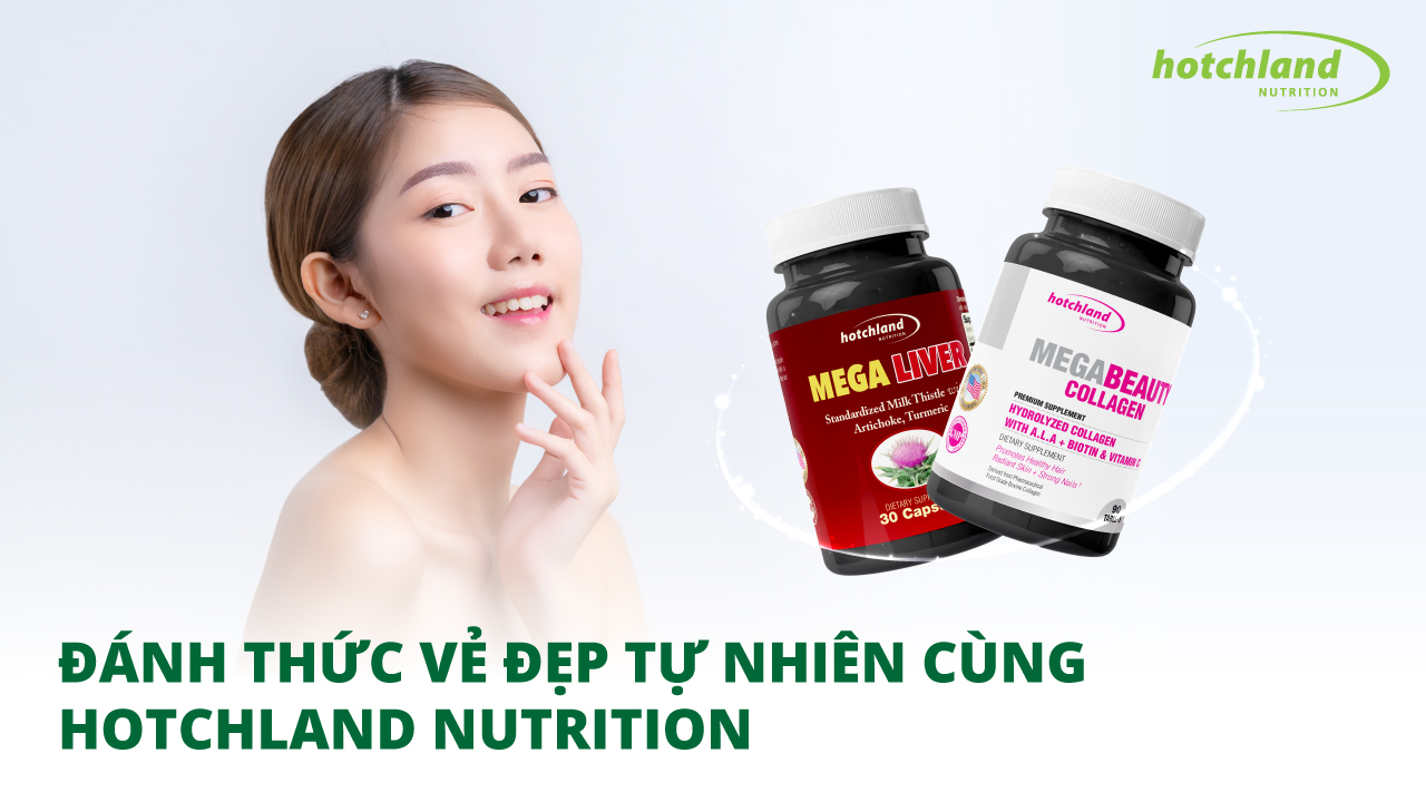 ĐÁNH THỨC VẺ ĐẸP TỰ NHIÊN CÙNG HOTCHLAND NUTRITION