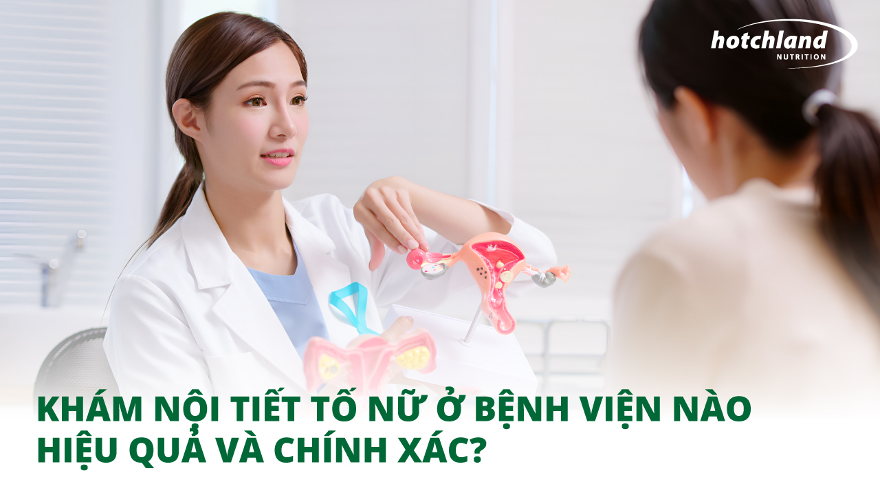 Khám nội tiết tố nữ ở bệnh viện nào hiệu quả và chính xác